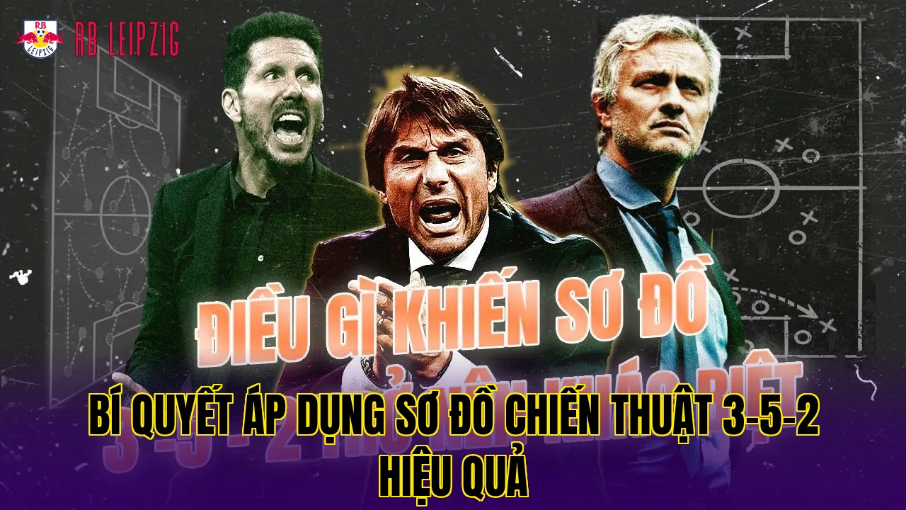 Bí quyết áp dụng sơ đồ chiến thuật 3-5-2 hiệu quả