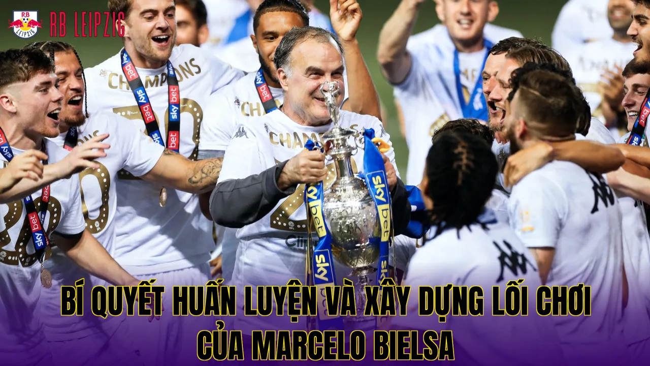 Bí quyết huấn luyện và xây dựng lối chơi của Marcelo Bielsa