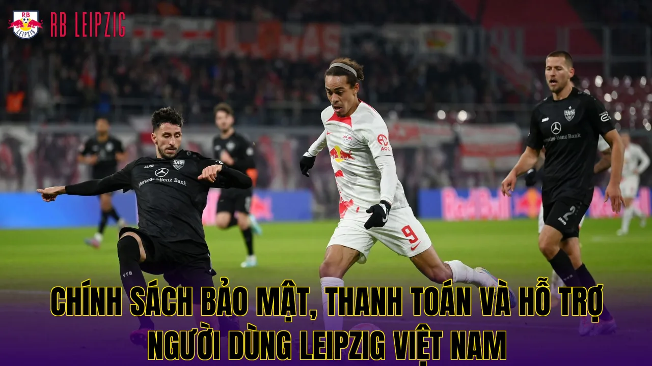 Chính sách bảo mật, thanh toán và hỗ trợ người dùng Leipzig Việt Nam