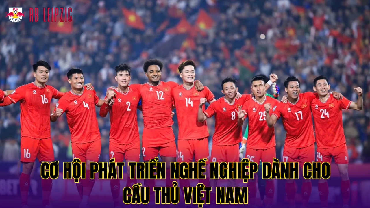 Cơ hội phát triển nghề nghiệp dành cho cầu thủ Việt Nam