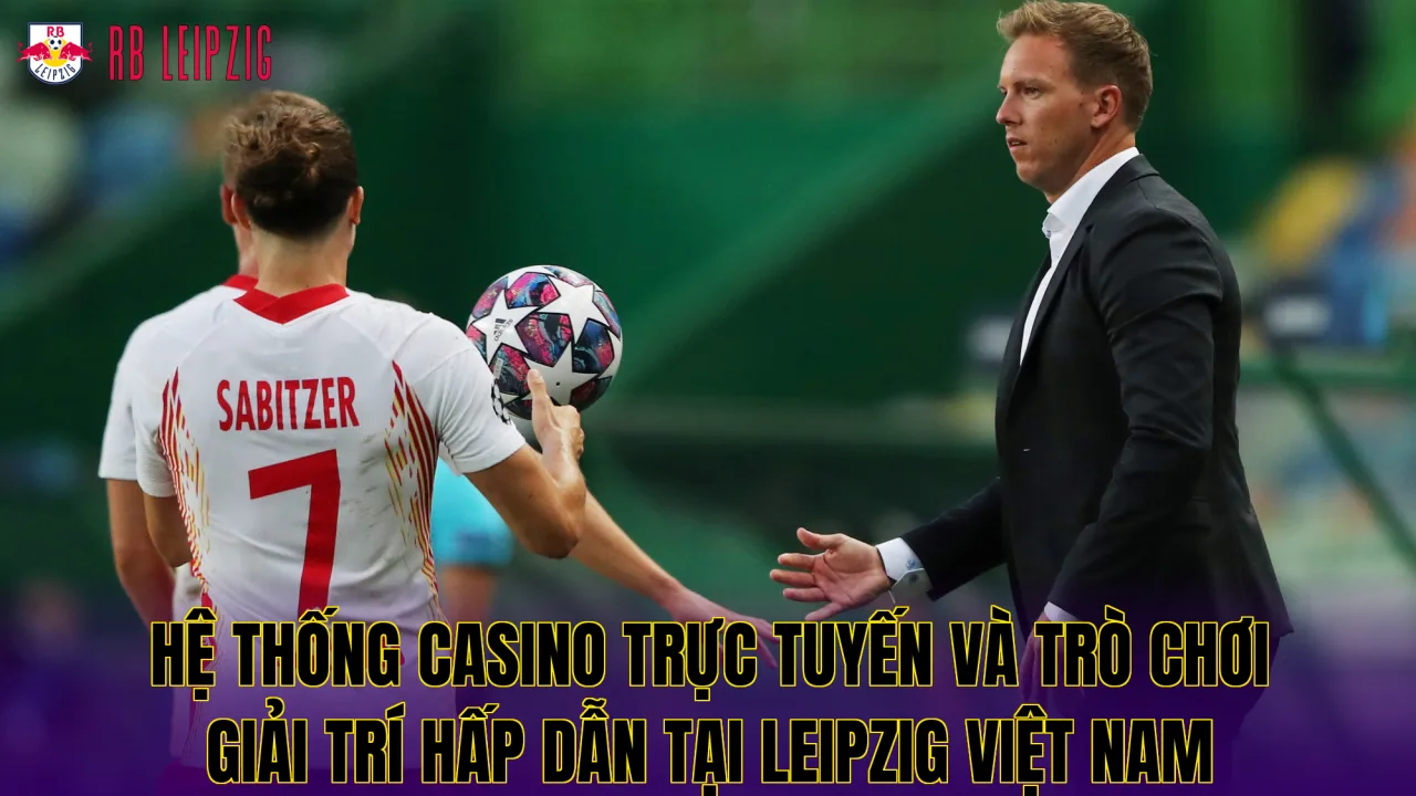 Hệ thống casino trực tuyến và trò chơi giải trí hấp dẫn tại Leipzig Việt Nam