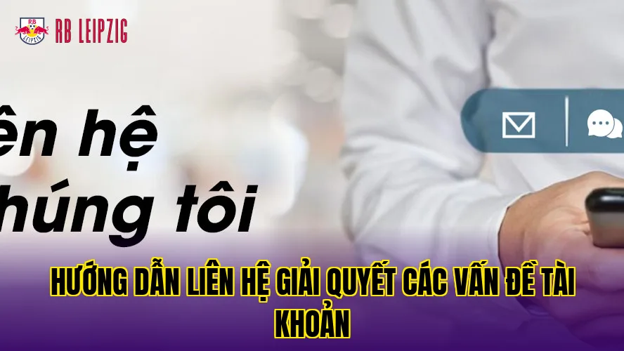 Hướng dẫn liên hệ giải quyết các vấn đề tài khoản