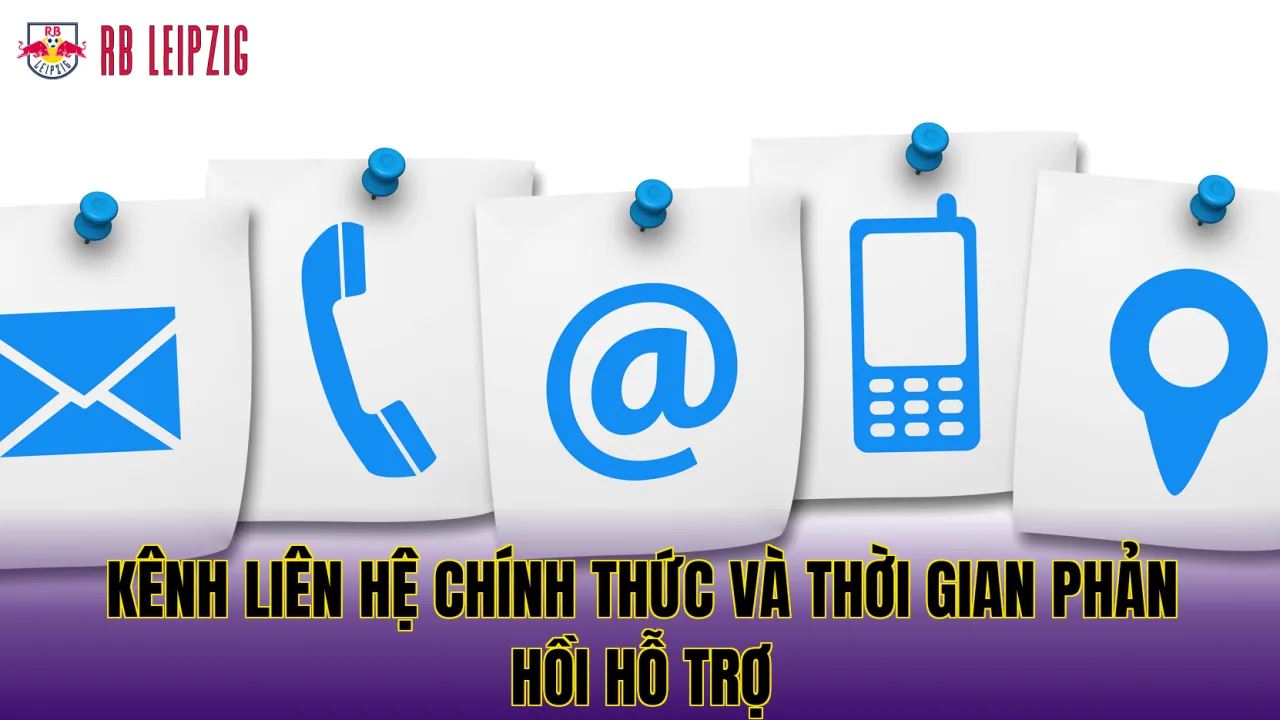 Kênh liên hệ chính thức và thời gian phản hồi hỗ trợ