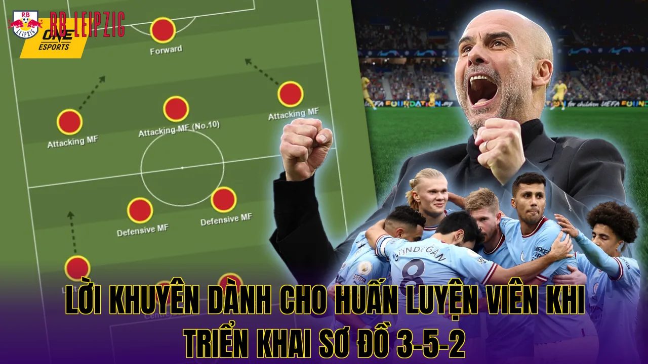 Lời khuyên dành cho huấn luyện viên khi triển khai sơ đồ 3-5-2
