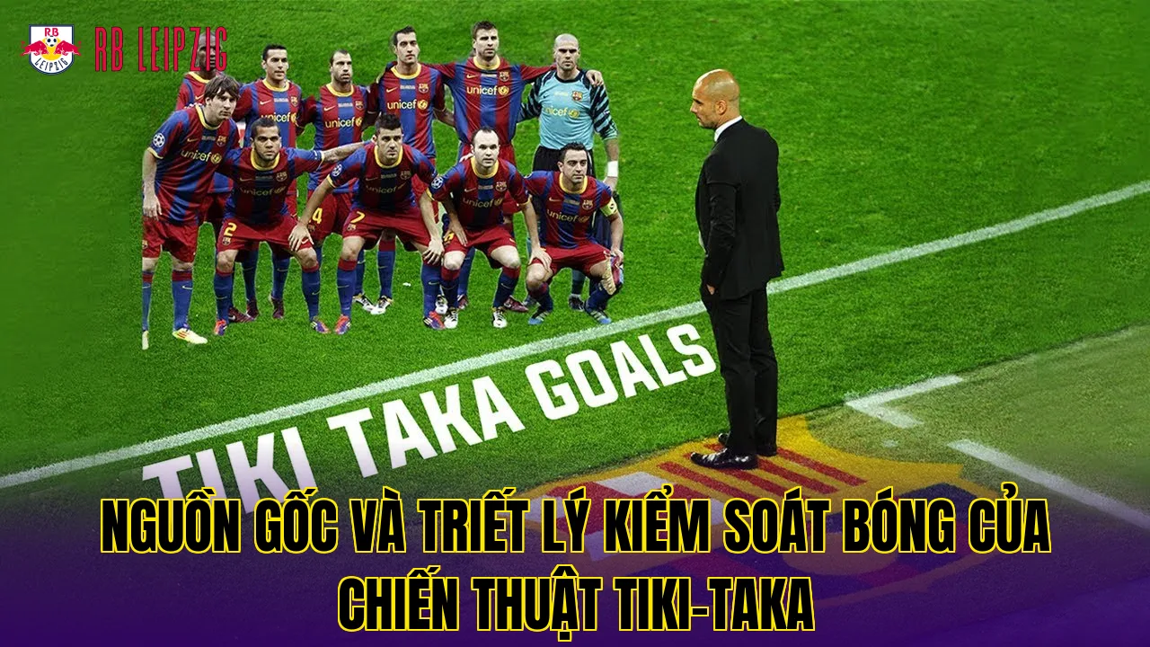 Nguồn gốc và triết lý kiểm soát bóng của chiến thuật Tiki-Taka