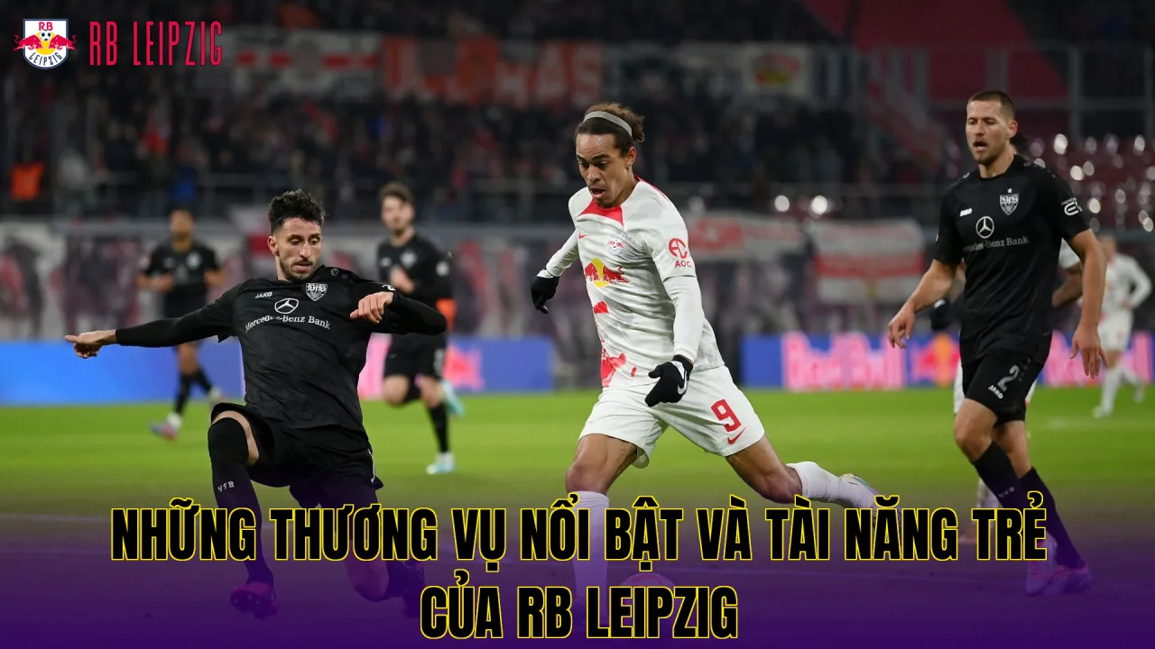 Những thương vụ nổi bật và tài năng trẻ của RB Leipzig