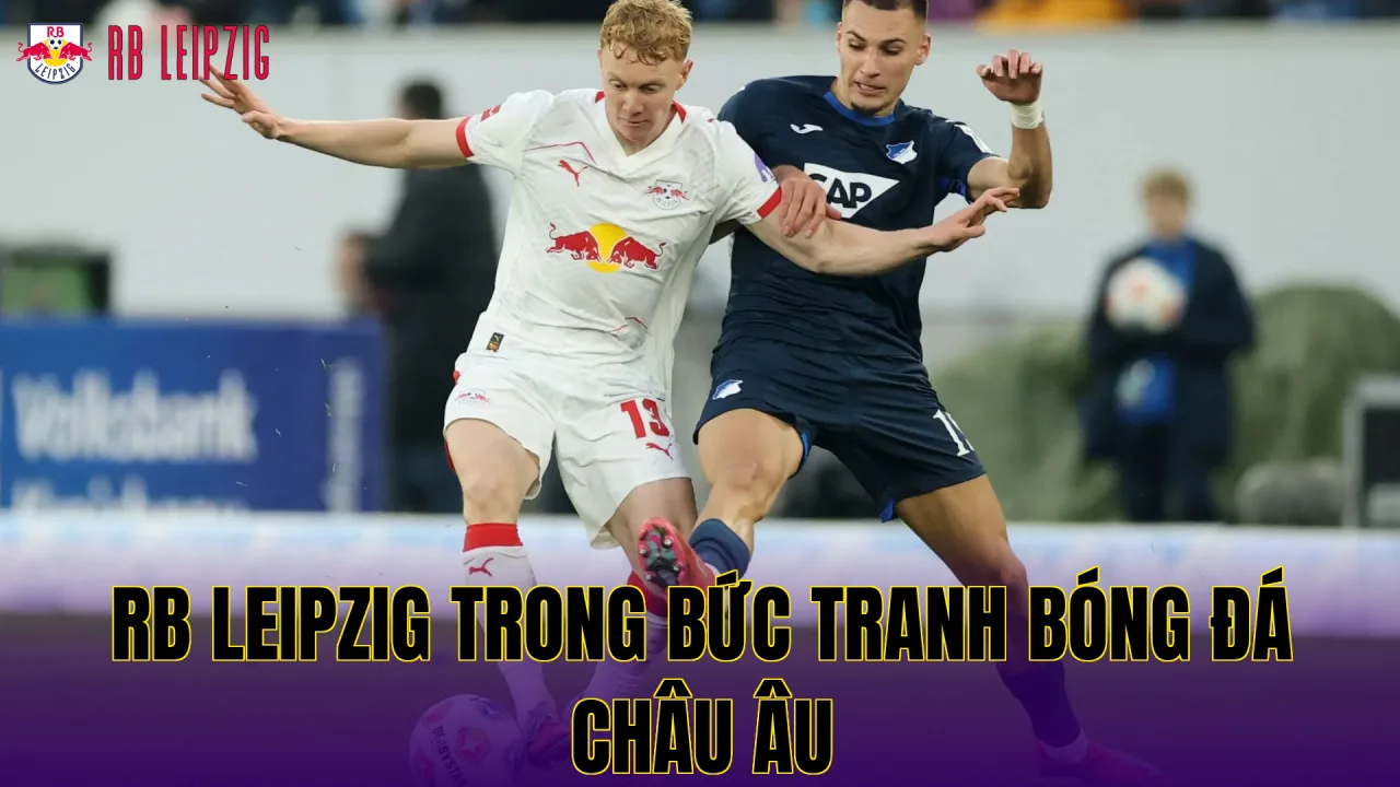 RB Leipzig trong bức tranh bóng đá châu Âu