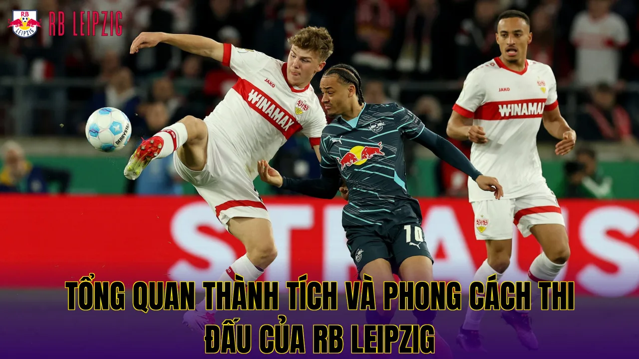 Tổng quan thành tích và phong cách thi đấu của RB Leipzig