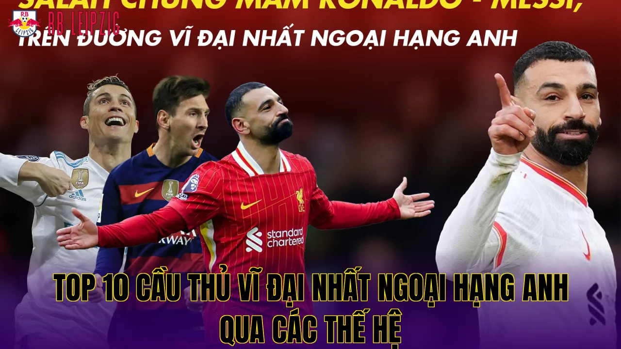 Top 10 cầu thủ vĩ đại nhất Ngoại hạng Anh qua các thế hệ