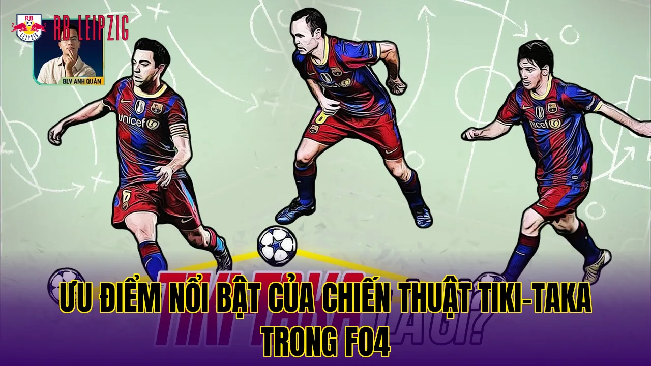 Ưu điểm nổi bật của chiến thuật Tiki-Taka trong FO4