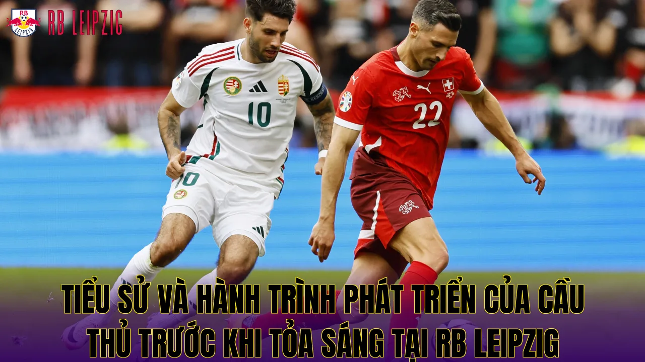 Tiểu sử và hành trình phát triển của cầu thủ trước khi tỏa sáng tại RB Leipzig