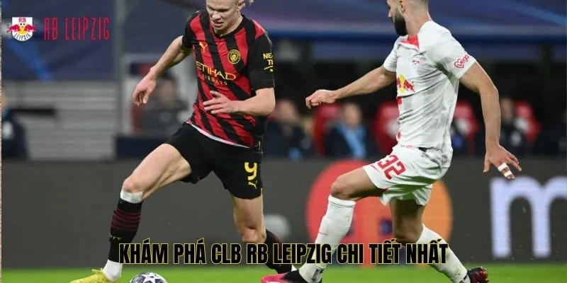 Khám phá RB Leipzig chi tiết nhất