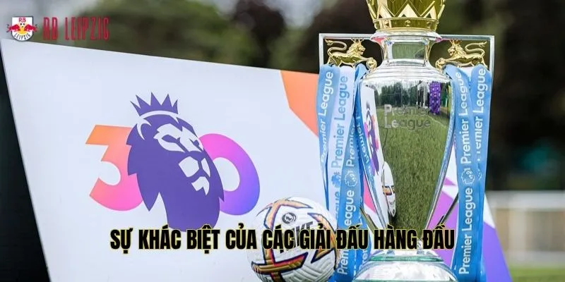 Sự khác biệt của các giải đấu hàng đầu