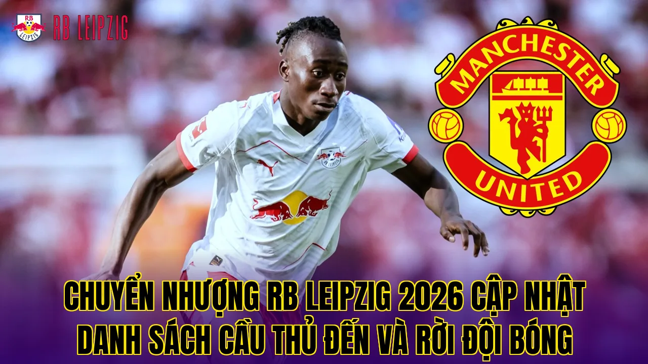Chuyển nhượng RB Leipzig 2026 cập nhật danh sách cầu thủ đến và rời đội bóng
