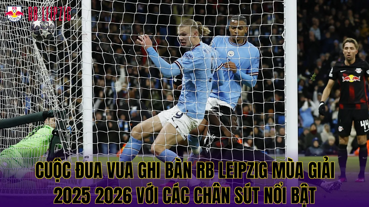 Cuộc đua Vua ghi bàn RB Leipzig mùa giải 2025 2026 với các chân sút nổi bật