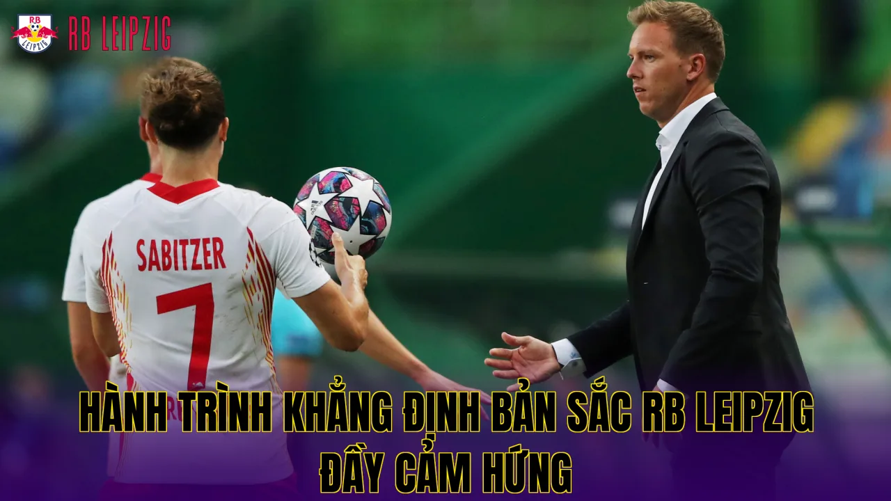 Hành trình khẳng định bản sắc RB Leipzig đầy cảm hứng