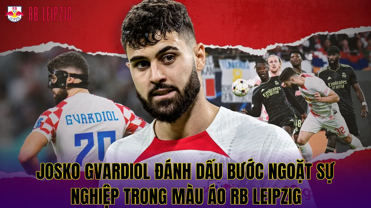 Josko Gvardiol đánh dấu bước ngoặt sự nghiệp trong màu áo RB Leipzig