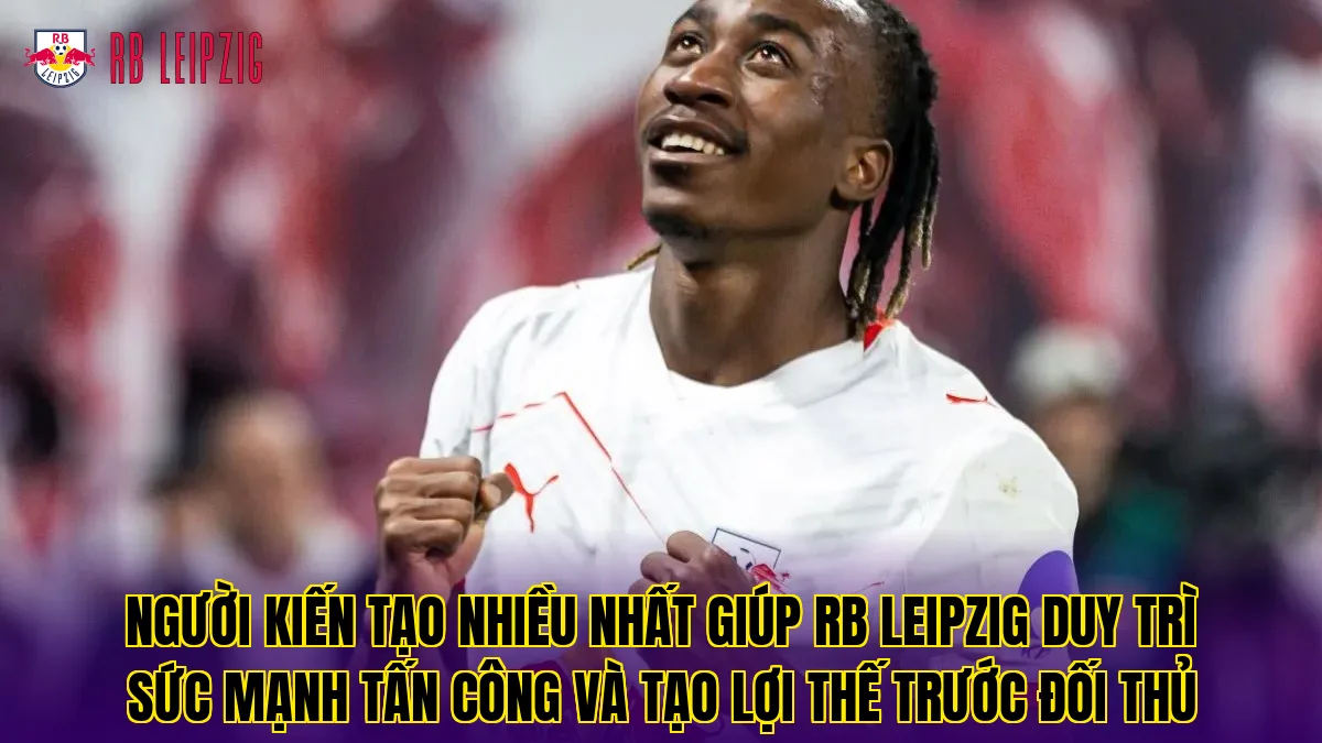 Người kiến tạo nhiều nhất giúp RB Leipzig duy trì sức mạnh tấn công và tạo lợi thế trước đối thủ