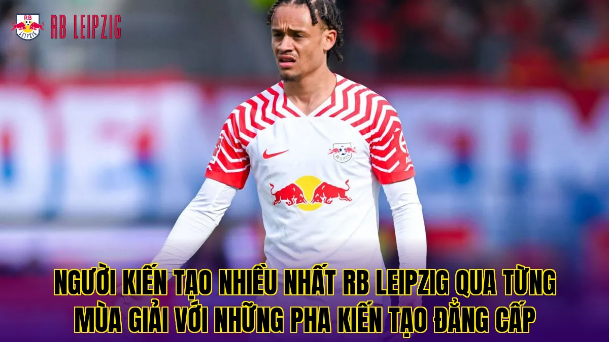 Người kiến tạo nhiều nhất RB Leipzig qua từng mùa giải với những pha kiến tạo đẳng cấp