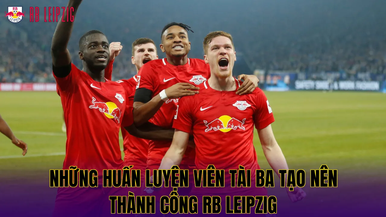 Những huấn luyện viên tài ba tạo nên thành công RB Leipzig