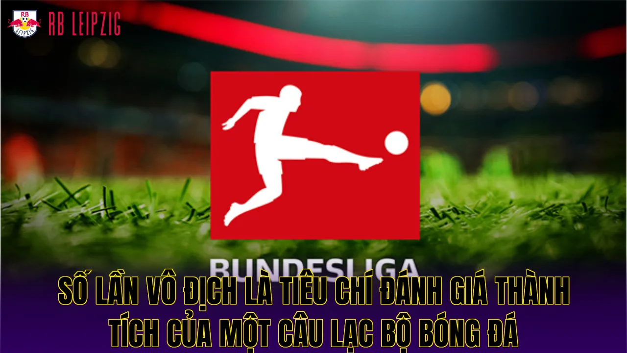 Số lần vô địch là tiêu chí đánh giá thành tích của một câu lạc bộ bóng đá