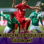 Số lần vô địch RB Leipzig qua từng mùa giải đáng nhớ