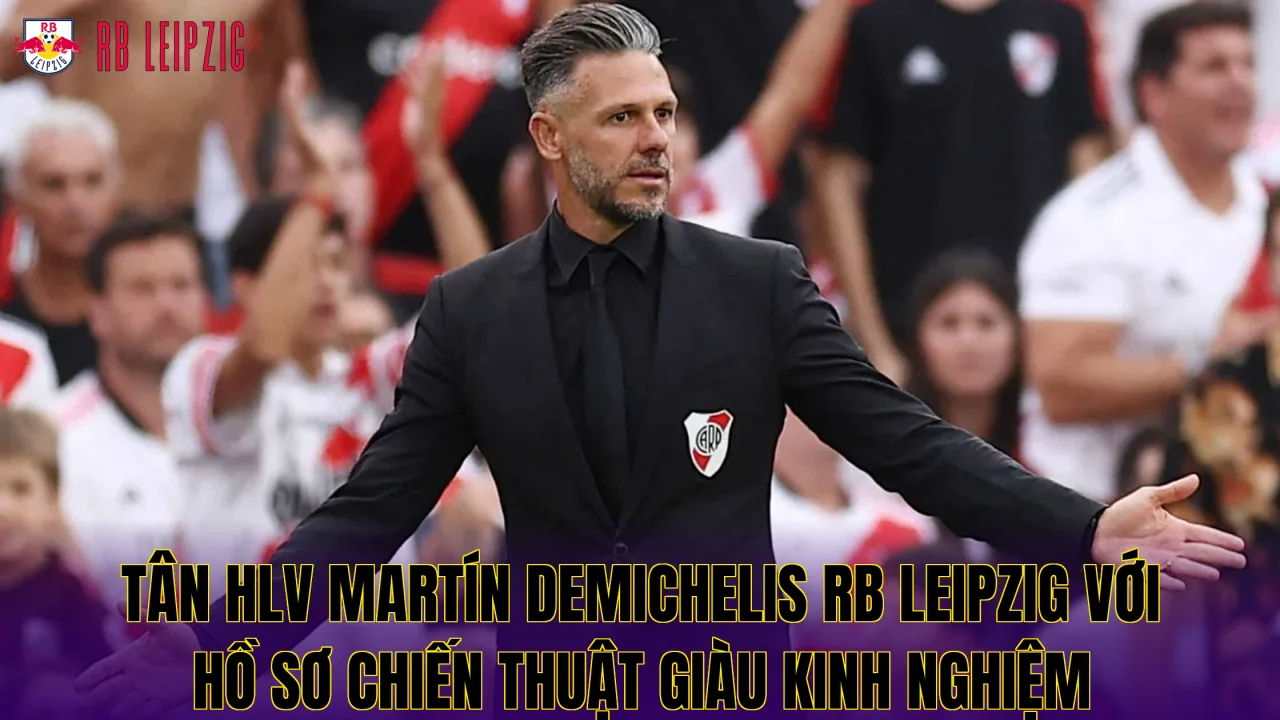 Tân HLV Martín Demichelis RB Leipzig với hồ sơ chiến thuật giàu kinh nghiệm