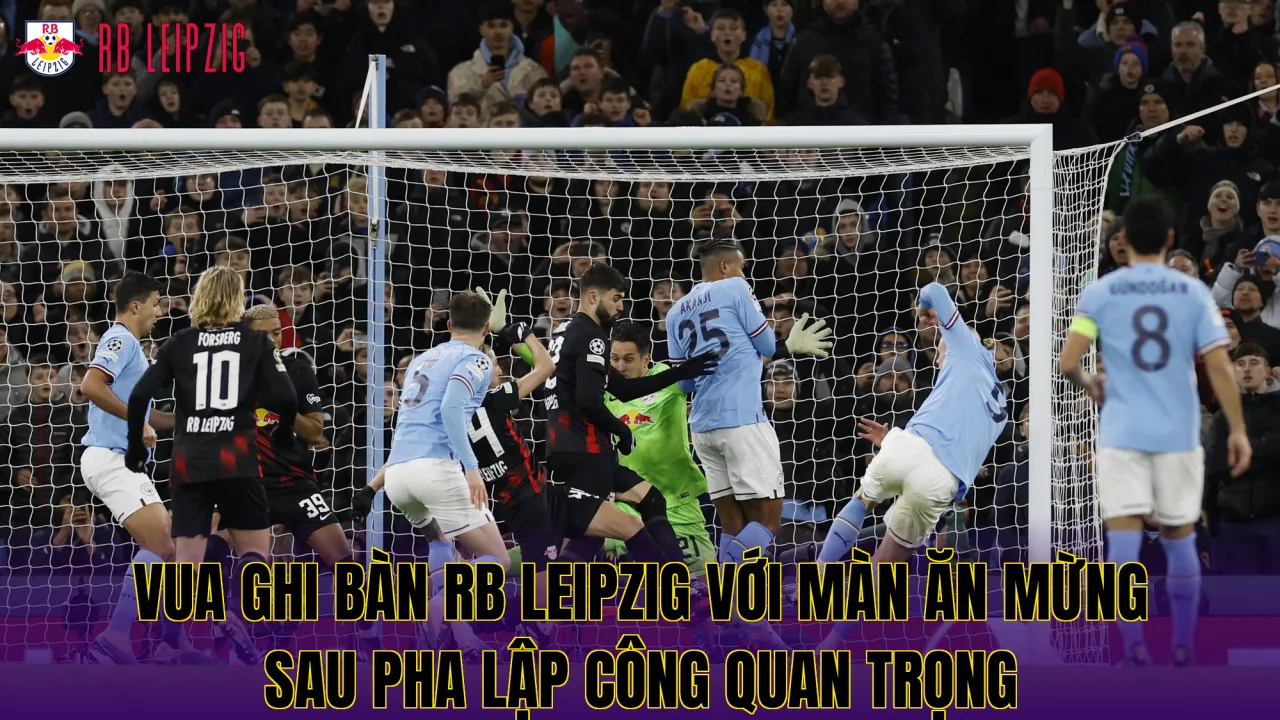 Vua ghi bàn RB Leipzig với màn ăn mừng sau pha lập công quan trọng