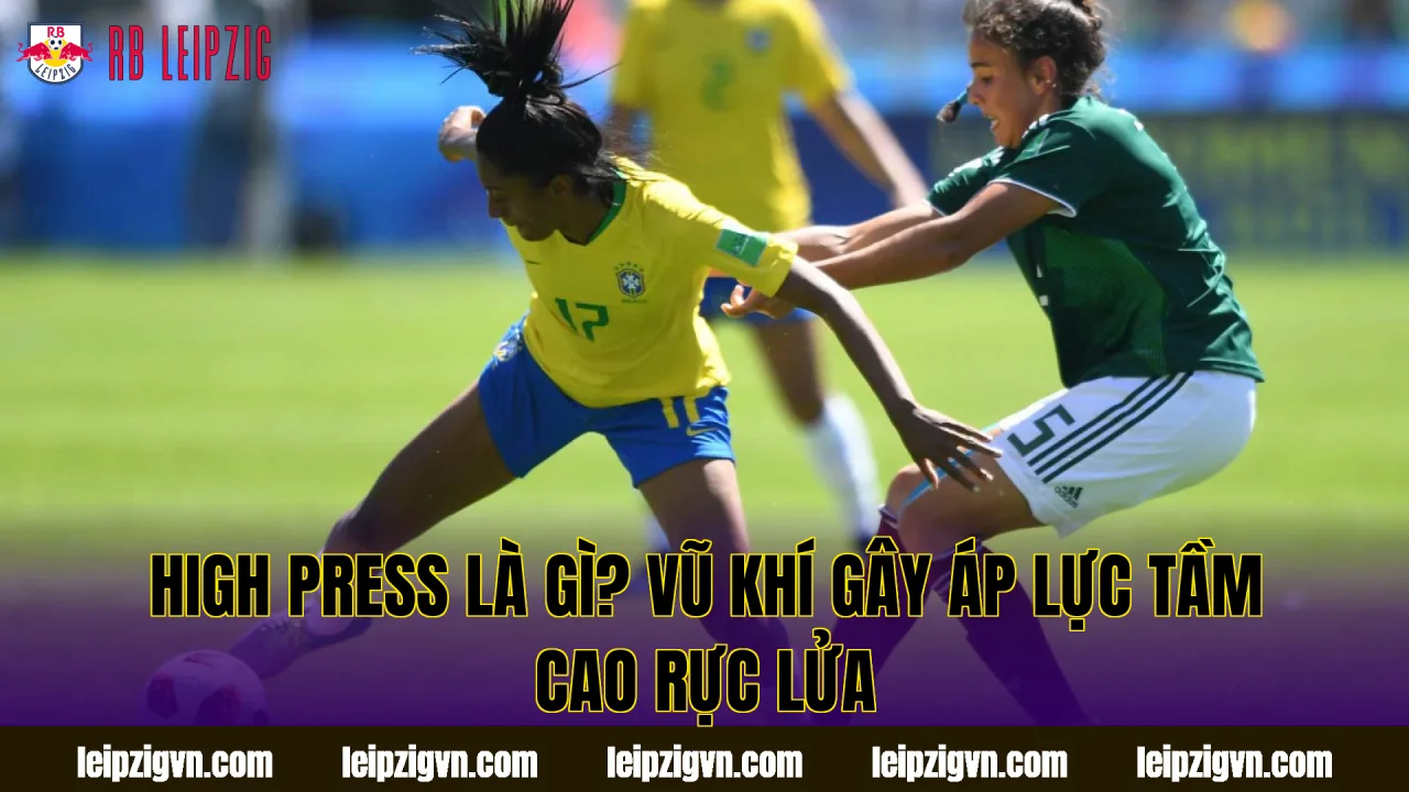 High Press Là Gì? Vũ Khí Gây Áp Lực Tầm Cao Rực Lửa