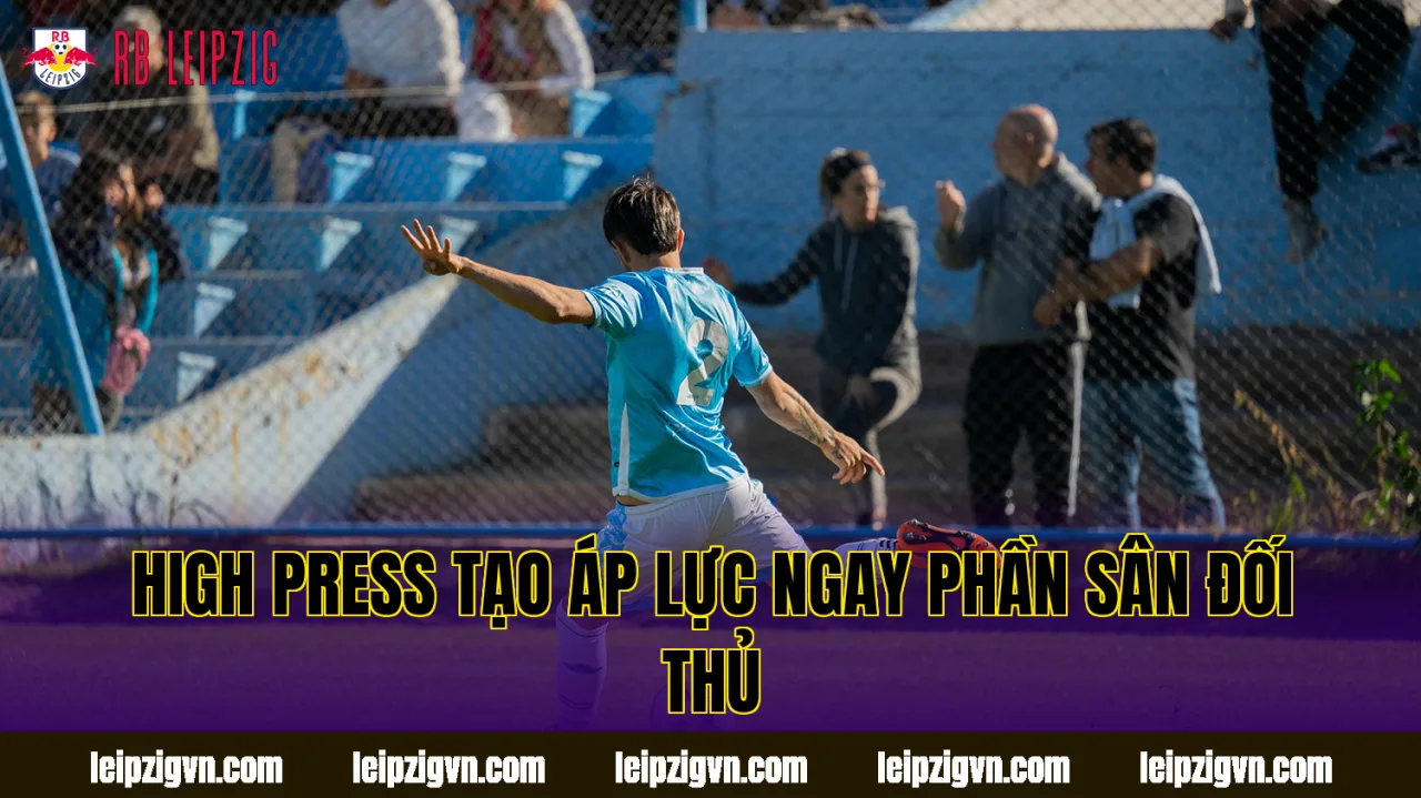 High press tạo áp lực ngay phần sân đối thủ