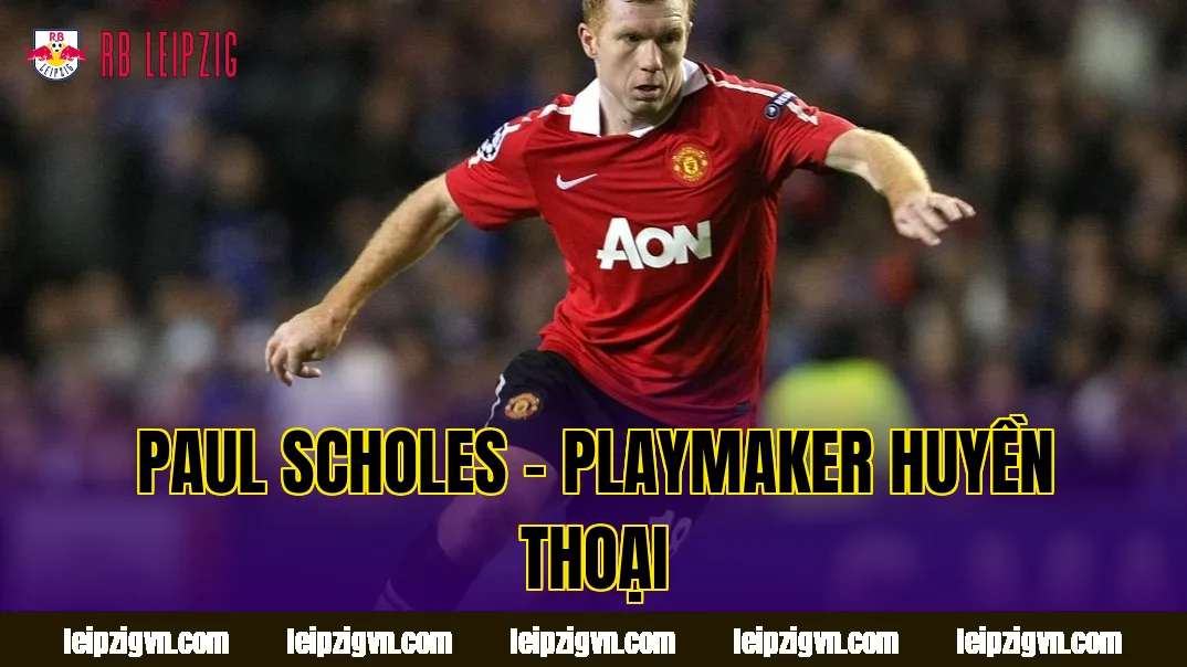 Paul Scholes – playmaker huyền thoại