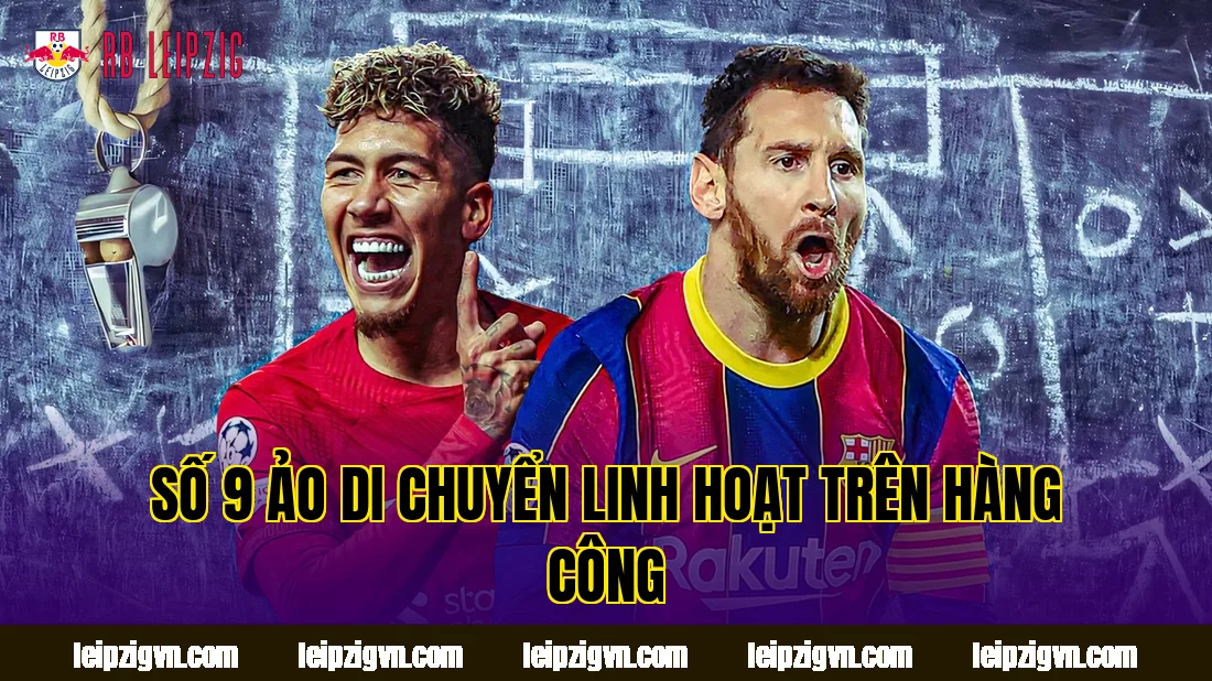 Số 9 ảo di chuyển linh hoạt trên hàng công