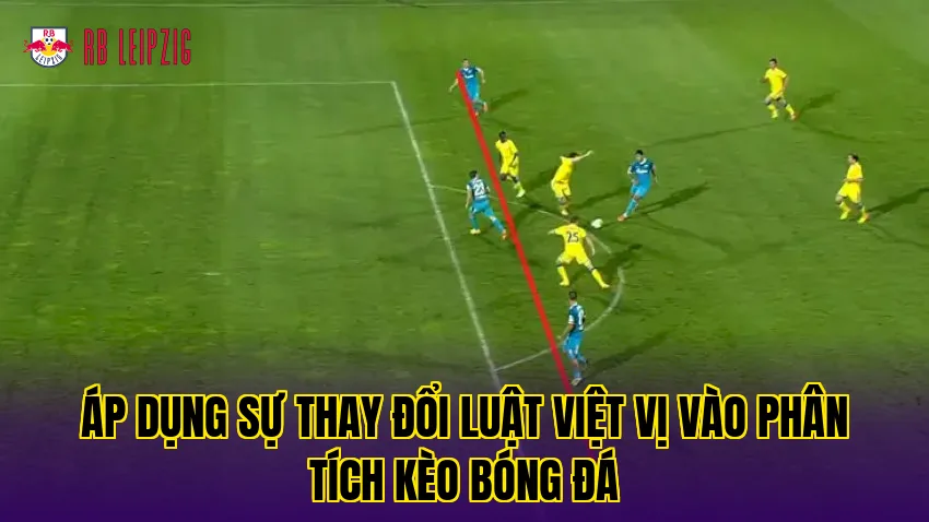 Áp dụng sự thay đổi luật việt vị vào phân tích kèo bóng đá