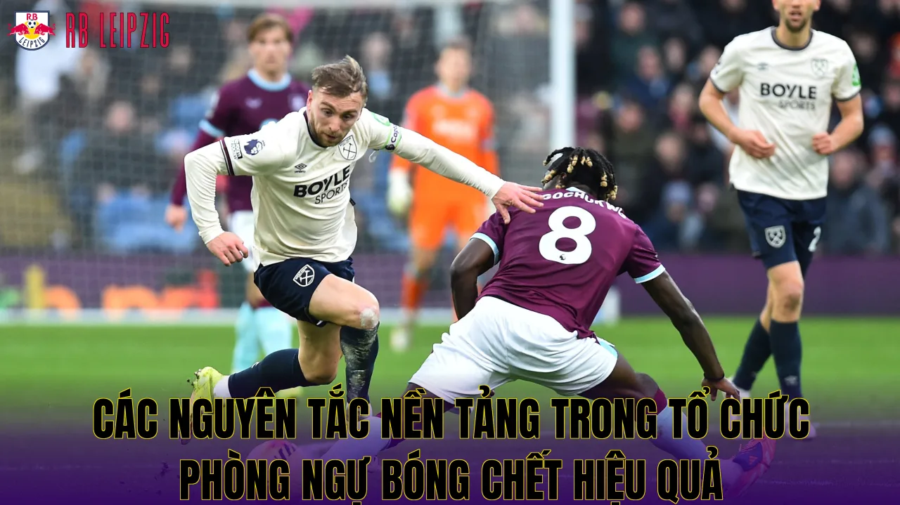 Các nguyên tắc nền tảng trong tổ chức phòng ngự bóng chết hiệu quả