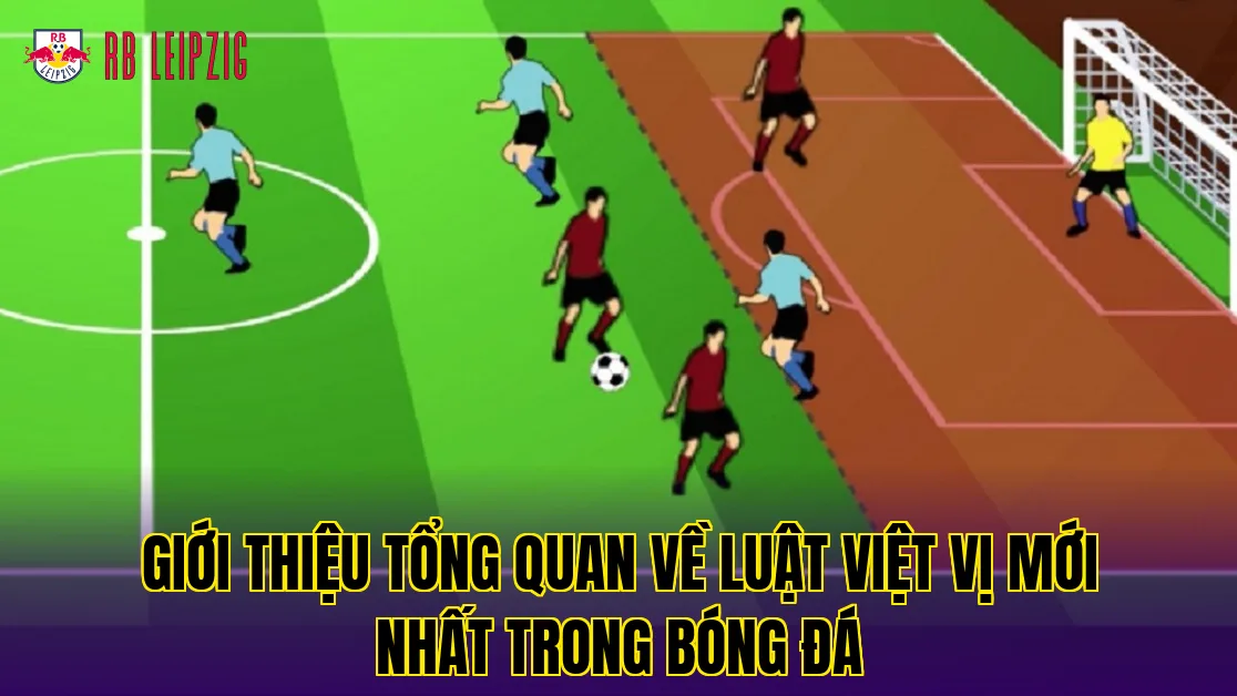 Giới thiệu tổng quan về luật việt vị mới nhất trong bóng đá
