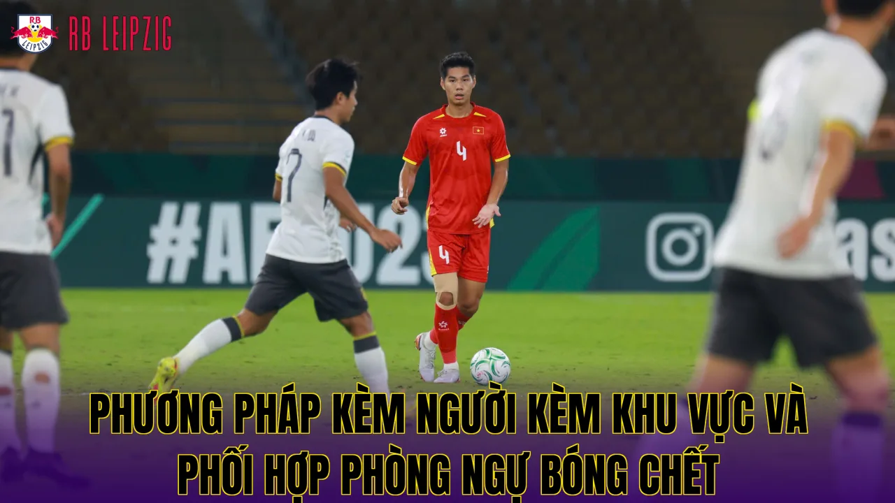 Phương pháp kèm người kèm khu vực và phối hợp phòng ngự bóng chết