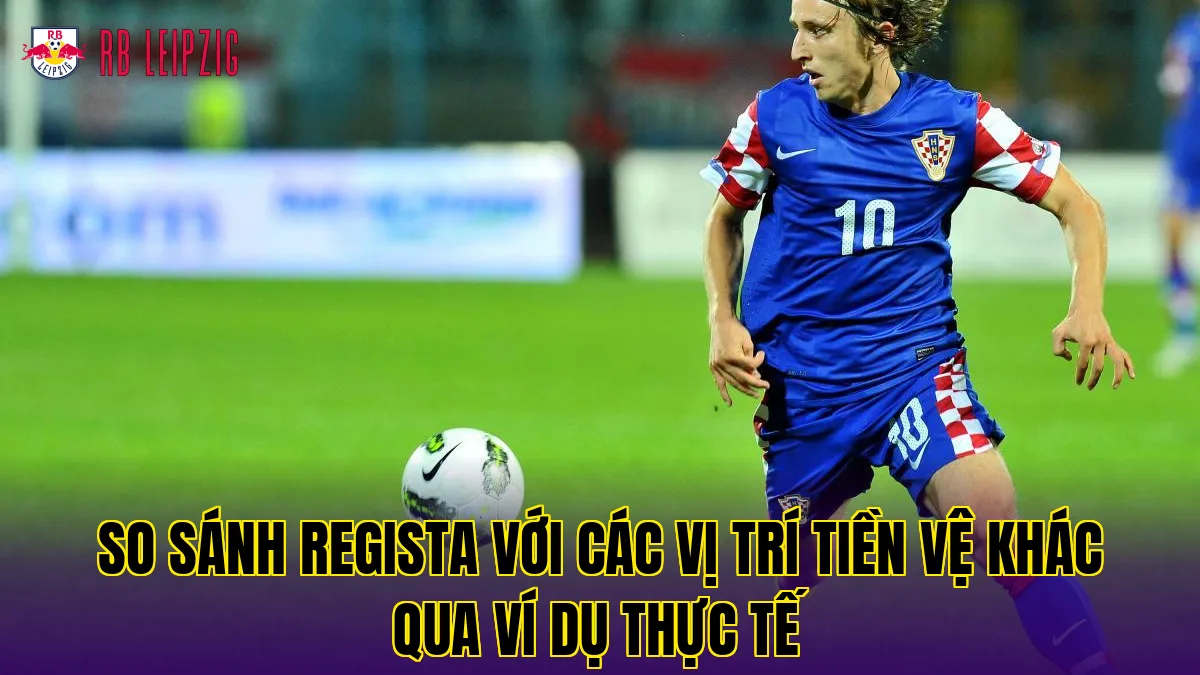 So sánh Regista với các vị trí tiền vệ khác qua ví dụ thực tế