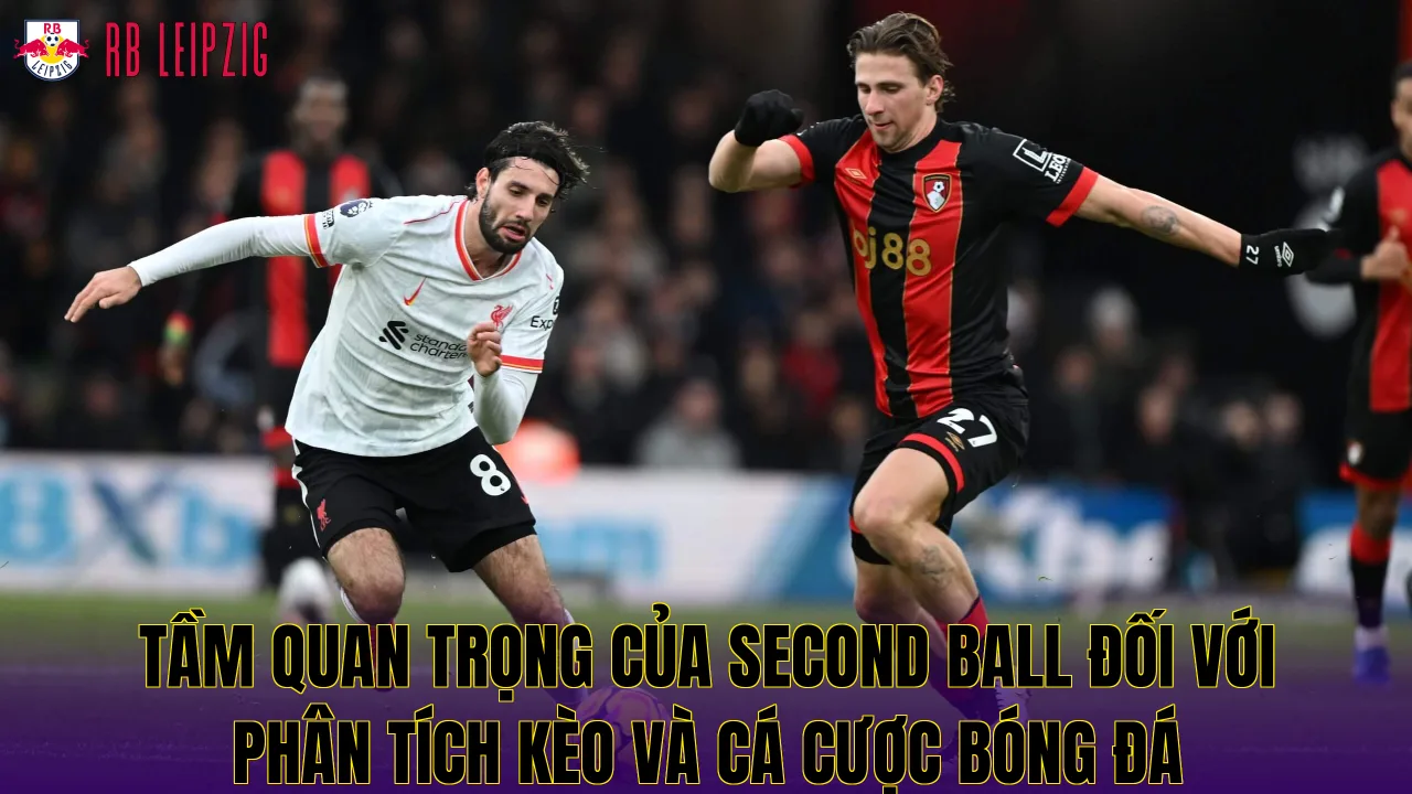 Tầm quan trọng của Second ball đối với phân tích kèo và cá cược bóng đá