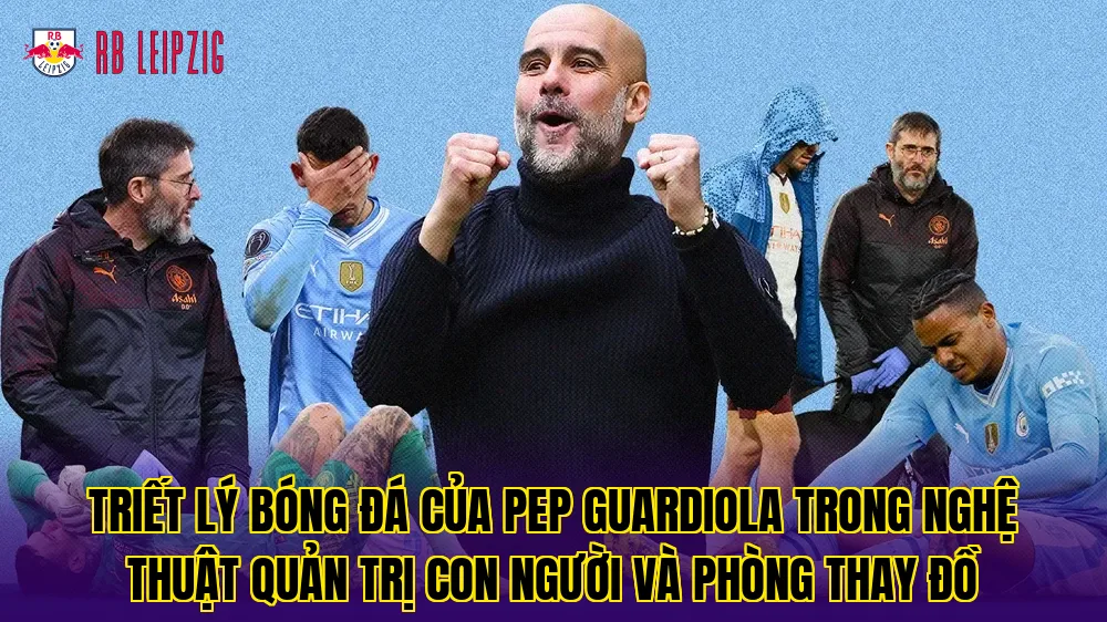 Triết lý bóng đá của Pep Guardiola trong nghệ thuật quản trị con người và phòng thay đồ