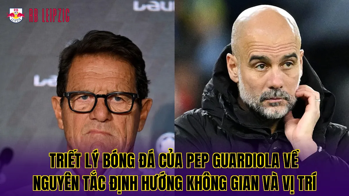 Triết lý bóng đá của Pep Guardiola về nguyên tắc định hướng không gian và vị trí